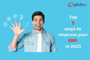 Top 5 Ways to improve you ERP in 2023 article image - Globe3 ERP