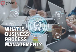 Business Process Management - Unleashing the potential of enterprise article image - Globe3 ERP