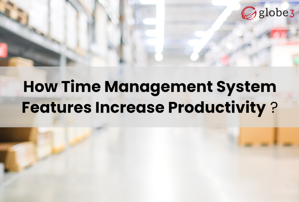 How Time Management System Features Increase Productivity  article image - Globe3 ERP